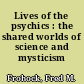 Lives of the psychics : the shared worlds of science and mysticism /