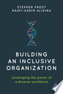 Building an inclusive organization : leveraging the power of a diverse workforce /