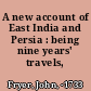 A new account of East India and Persia : being nine years' travels, 1672-1681.
