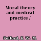 Moral theory and medical practice /