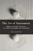 The art of assessment : making outcomes assessment accessible, sustainable, and meaningful /