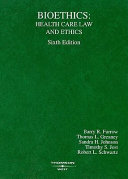 Bioethics : health care law and ethics /