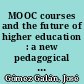 MOOC courses and the future of higher education : a new pedagogical framework /