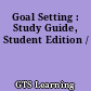 Goal Setting : Study Guide, Student Edition /