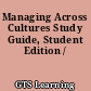 Managing Across Cultures Study Guide, Student Edition /