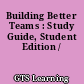 Building Better Teams : Study Guide, Student Edition /