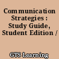 Communication Strategies : Study Guide, Student Edition /