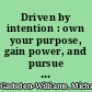 Driven by intention : own your purpose, gain power, and pursue your passion as a woman at work /