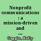 Nonprofit communications : a mission-driven and human-centered approach /