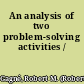 An analysis of two problem-solving activities /