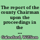 The report of the county Chairman upon the proceedings in the court of Queen's Bench in the case of Gaisford v. the justices of Gloucestershire.