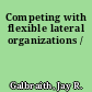 Competing with flexible lateral organizations /