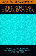 Designing organizations : an executive briefing on strategy, structure, and process /