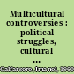 Multicultural controversies : political struggles, cultural consumerism and state management /