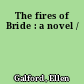 The fires of Bride : a novel /