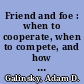 Friend and foe : when to cooperate, when to compete, and how to succeed at both /