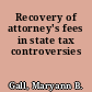Recovery of attorney's fees in state tax controversies