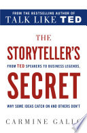 The storyteller's secret : from TED speakers to business legends, why some ideas catch on and others don't /