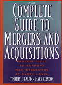The complete guide to mergers and acquisitions : process tools to support M&A integration at every level /