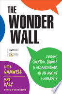 The wonder wall : leading creative schools and organizations in an age of complexity /