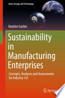 Sustainability in manufacturing enterprises : concepts, analyses and assessments for industry 4.0 /