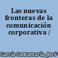 Las nuevas fronteras de la comunicación corporativa /