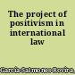 The project of positivism in international law
