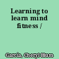 Learning to learn mind fitness /