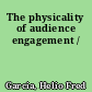 The physicality of audience engagement /