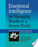 Emotional intelligence for managing results in a diverse world : the hard truth about soft skills in the workplace /