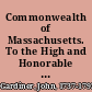 Commonwealth of Massachusetts. To the High and Honorable the Senate and House of Representatives of the Commonwealth of Massachusetts, in General Court assembled. The memorial and petition of John Gardiner, Esq: barrister at law, son of Silvester Gardiner, late of the town of Boston, in the County of Suffolk in this state, physician, humbly sheweth ...