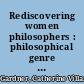 Rediscovering women philosophers : philosophical genre and the boundaries of philosophy /
