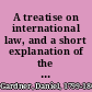 A treatise on international law, and a short explanation of the jurisdiction and duty of the government of the republic of the United States