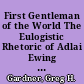 First Gentleman of the World The Eulogistic Rhetoric of Adlai Ewing Stevenson /