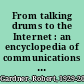 From talking drums to the Internet : an encyclopedia of communications technology /