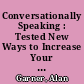 Conversationally Speaking : Tested New Ways to Increase Your Personal and Social Effectiveness, Newly Revised, Third Edition /