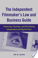 The independent filmmaker's law and business guide : financing, shooting, and distributing independent and digital films /