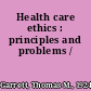 Health care ethics : principles and problems /