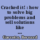 Cracked it! : how to solve big problems and sell solutions like top strategy consultants /