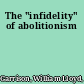 The "infidelity" of abolitionism