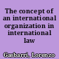 The concept of an international organization in international law