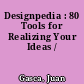 Designpedia : 80 Tools for Realizing Your Ideas /