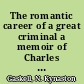 The romantic career of a great criminal a memoir of Charles Peace /