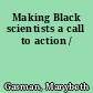 Making Black scientists a call to action /