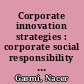 Corporate innovation strategies : corporate social responsibility and shared value creation /