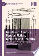 Nineteenth Century Popular Fiction, Medicine and Anatomy : the Victorian Penny Blood and the 1832 Anatomy Act /