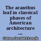 The acanthus leaf in classical phases of American architecture : 1800-1900 /