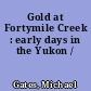 Gold at Fortymile Creek : early days in the Yukon /