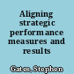 Aligning strategic performance measures and results /