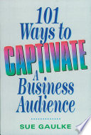 101 ways to captivate a business audience /